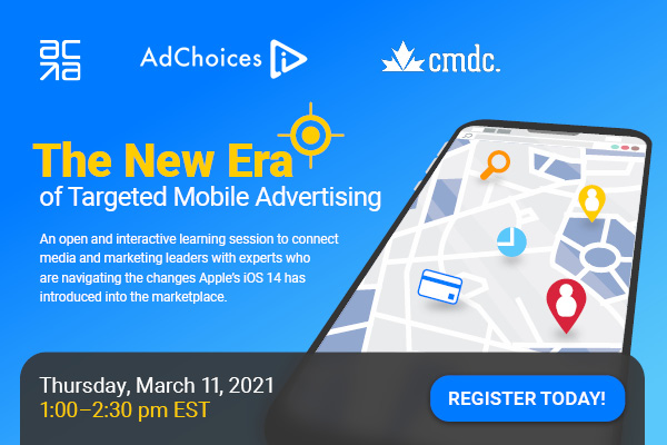 The New Era of Targeted Mobile Advertising | Thursday, March 11, 2021 | 1-2:30 p.m. EST | REGISTER TODAY!