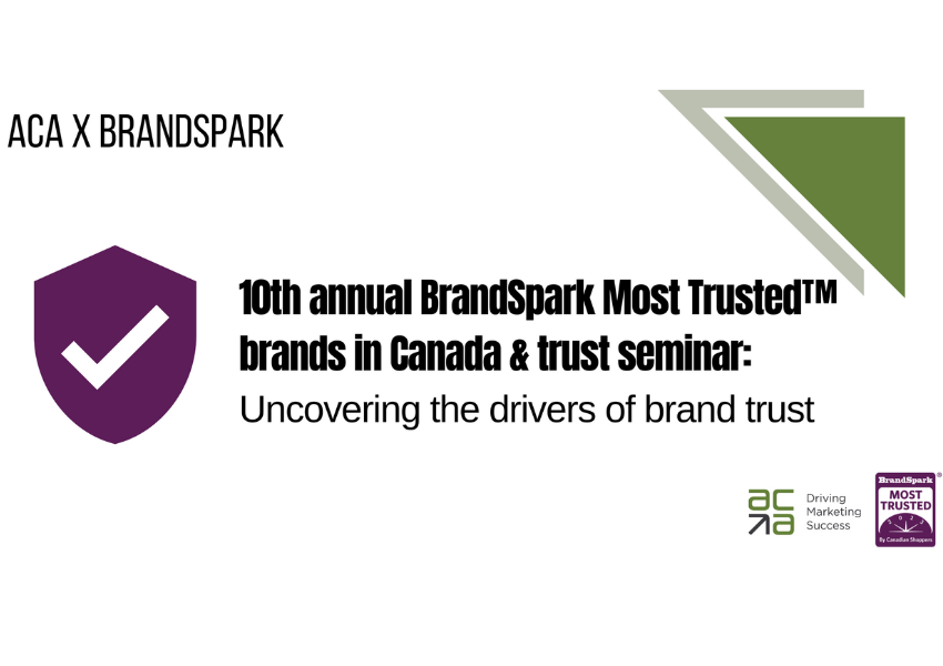 ACA x BrandSpark presents: 10th Annual BrandSpark Most Trusted brands in Canada & trust seminar: Uncovering the drivers of brand trust